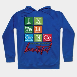 Periodic Table Intelligence will never stop being beautiful Hoodie